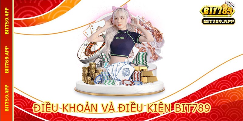 Điều Khoản Và Điều Kiện BIT789